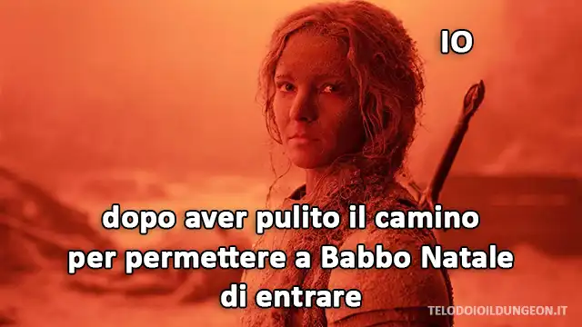 Meme con Galadriel coperta di cenere piroclastica. IO, dopo aver pulito il camino per permettere a Babbo Natale di entrare